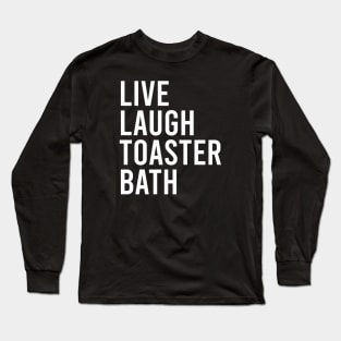 Live Laugh Toaster Bath Long Sleeve T-Shirt